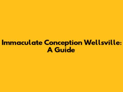 Immaculate Conception Wellsville: A Guide