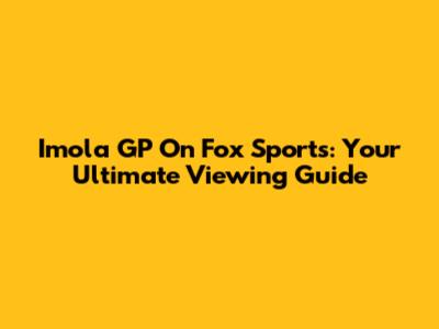 Imola GP On Fox Sports: Your Ultimate Viewing Guide