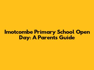 Imotcombe Primary School Open Day: A Parent's Guide