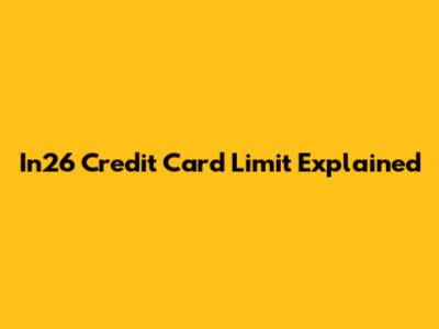 In26 Credit Card Limit Explained