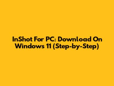 InShot For PC: Download On Windows 11 (Step-by-Step)