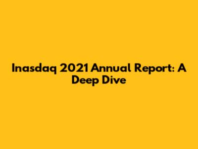 Inasdaq 2021 Annual Report: A Deep Dive