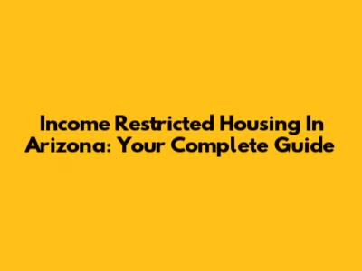 Income Restricted Housing In Arizona: Your Complete Guide