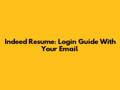 Indeed Resume: Login Guide With Your Email