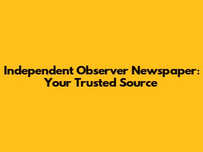 Independent Observer Newspaper: Your Trusted Source