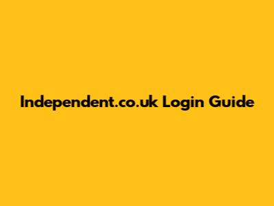 Independent.co.uk Login Guide