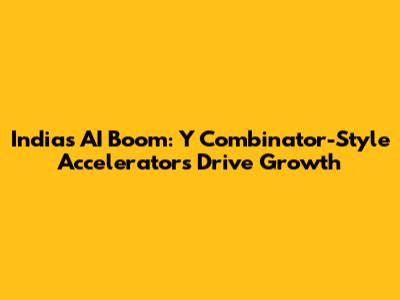 India's AI Boom: Y Combinator-Style Accelerators Drive Growth