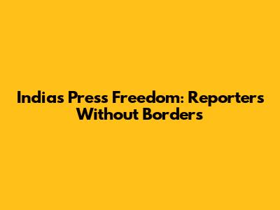 India's Press Freedom: Reporters Without Borders