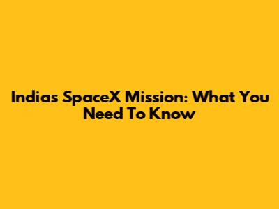India's SpaceX Mission: What You Need To Know
