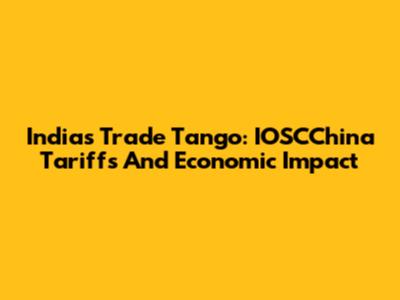 India's Trade Tango: IOSCChina Tariffs And Economic Impact