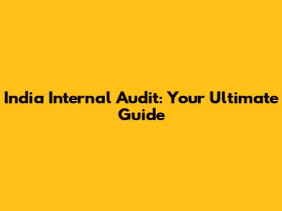 India Internal Audit: Your Ultimate Guide