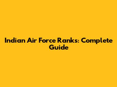 Indian Air Force Ranks: Complete Guide