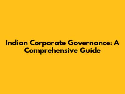 Indian Corporate Governance: A Comprehensive Guide