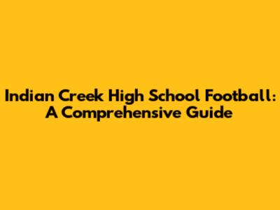 Indian Creek High School Football: A Comprehensive Guide