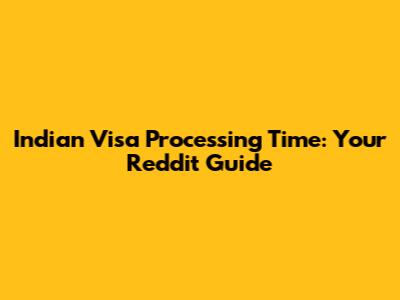 Indian Visa Processing Time: Your Reddit Guide