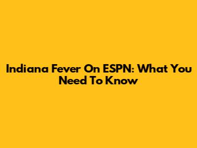 Indiana Fever On ESPN: What You Need To Know
