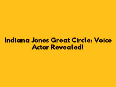 Indiana Jones Great Circle: Voice Actor Revealed!