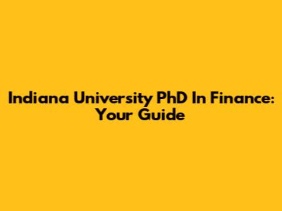 Indiana University PhD In Finance: Your Guide