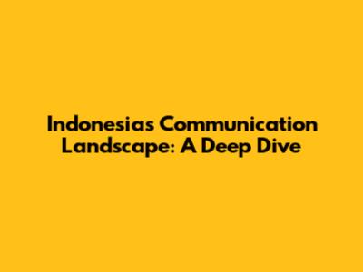 Indonesia's Communication Landscape: A Deep Dive