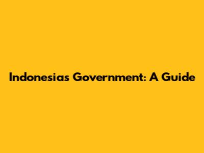 Indonesia's Government: A Guide