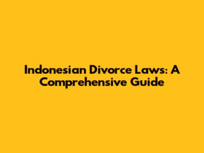 Indonesian Divorce Laws: A Comprehensive Guide