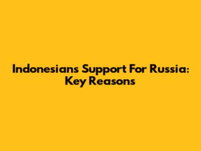 Indonesians' Support For Russia: Key Reasons