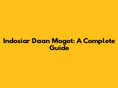Indosiar Daan Mogot: A Complete Guide