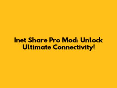 Inet Share Pro Mod: Unlock Ultimate Connectivity!