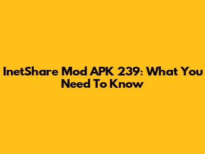 InetShare Mod APK 239: What You Need To Know