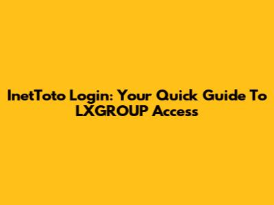InetToto Login: Your Quick Guide To LXGROUP Access