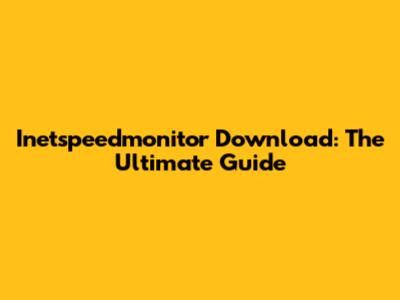 Inetspeedmonitor Download: The Ultimate Guide