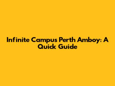 Infinite Campus Perth Amboy: A Quick Guide