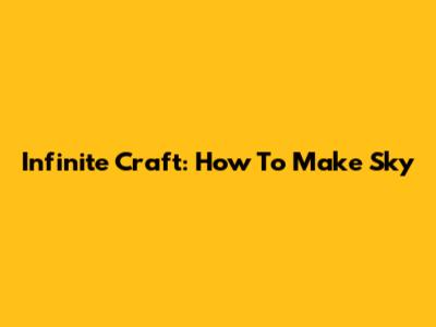 Infinite Craft: How To Make Sky