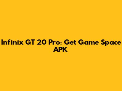 Infinix GT 20 Pro: Get Game Space APK