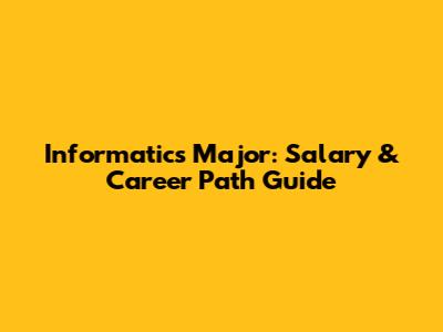 Informatics Major: Salary & Career Path Guide