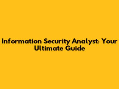 Information Security Analyst: Your Ultimate Guide