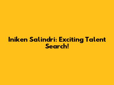 Iniken Salindri: Exciting Talent Search!