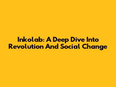Inkolab: A Deep Dive Into Revolution And Social Change