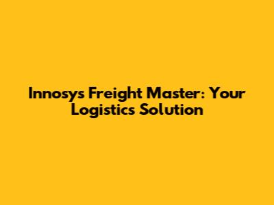 Innosys Freight Master: Your Logistics Solution