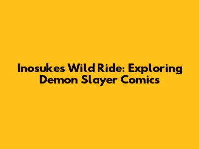 Inosuke's Wild Ride: Exploring Demon Slayer Comics