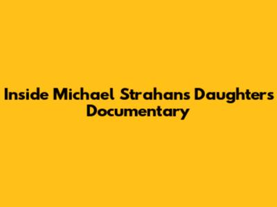Inside Michael Strahan's Daughters' Documentary