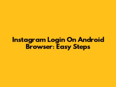 Instagram Login On Android Browser: Easy Steps