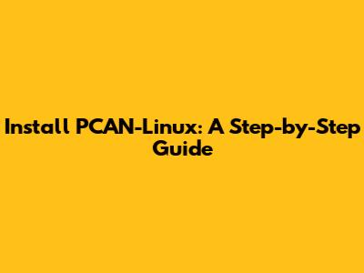 Install PCAN-Linux: A Step-by-Step Guide