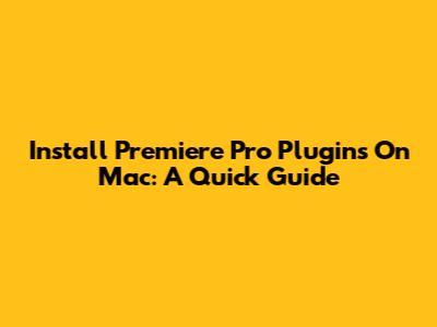 Install Premiere Pro Plugins On Mac: A Quick Guide