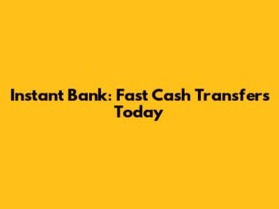 Instant Bank: Fast Cash Transfers Today
