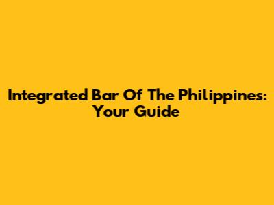 Integrated Bar Of The Philippines: Your Guide