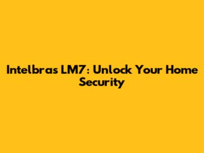 Intelbras LM7: Unlock Your Home Security