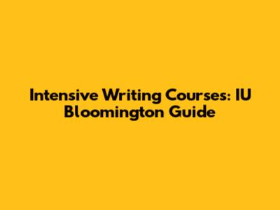 Intensive Writing Courses: IU Bloomington Guide