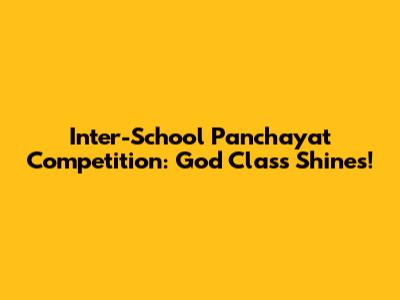 Inter-School Panchayat Competition: God Class Shines!
