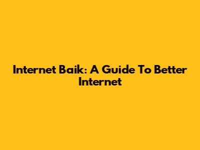 Internet Baik: A Guide To Better Internet